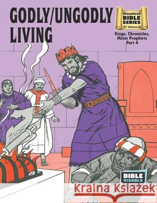 Godly / Ungodly Living: Old Testament Volume 26: Kings, Chronicles, Minor Prophets, Part 4 Katherine E. Hershey Gertrude Landis Bible Visuals International 9781641040310 Bible Visuals International - książka