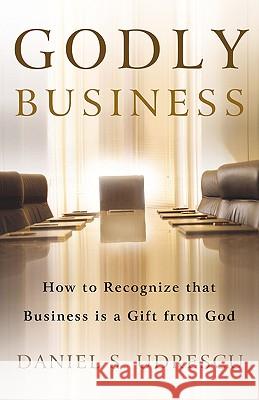 Godly Business Daniel S Udrescu 9781591601890 Xulon Press - książka