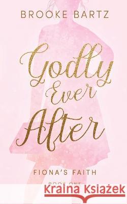 Godly Ever After Brooke Bartz 9781649601261 Ambassador International - książka