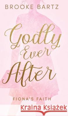 Godly Ever After Brooke Bartz 9781649605863 Ambassador International - książka