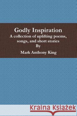 Godly Inspiration Mark Anthony King 9780359537471 Lulu.com - książka
