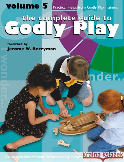 Godly Play Volume 5: Practical Helps from Godly Play Trainers Jerome W. Berryman 9781931960045 Living the Good News - książka