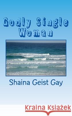 Godly Single Woman Shaina Geist Gay 9781546447177 Createspace Independent Publishing Platform - książka