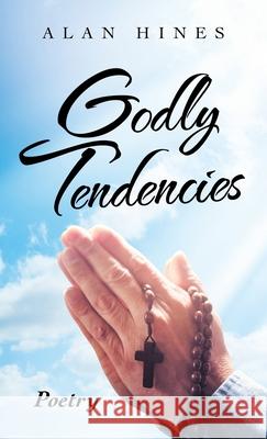 Godly Tendencies Alan Hines 9781698707570 Trafford Publishing - książka