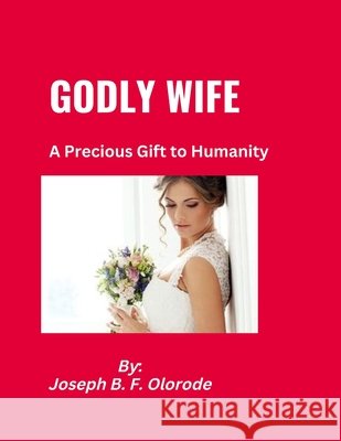 Godly Wife: A Precious Gift to Humanity Joseph B B F Olorode   9798360684763 Independently Published - książka