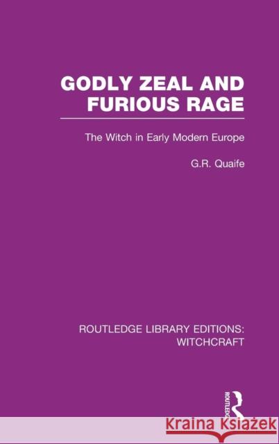 Godly Zeal and Furious Rage (Rle Witchcraft): The Witch in Early Modern Europe Quaife, Geoffrey 9780415603492 Routledge - książka