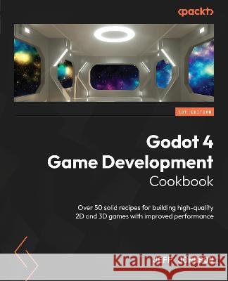 Godot 4 Game Development Cookbook Jeff Johnson 9781838826079 Packt Publishing Limited - książka