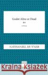 Godot, Alive or Dead Nathaniel Hutner 9781949066913 Onion River Press