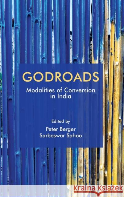 Godroads: Modalities of Conversion in India Peter Berger (Rijksuniversiteit Groningen, The Netherlands), Sarbeswar Sahoo (Indian Institute of Technology, Delhi) 9781108490504 Cambridge University Press - książka