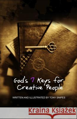 God's 7 Keys for Creative People Tony Snipes 9781508789222 Createspace - książka