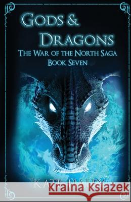 Gods & Dragons: The War of the North Saga Book Seven Kate Haley 9780473551605 Kate Haley - książka