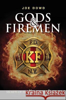 Gods & Firemen: Secrets of The Knights of Florian Dowd, Joe 9781545438305 Createspace Independent Publishing Platform - książka