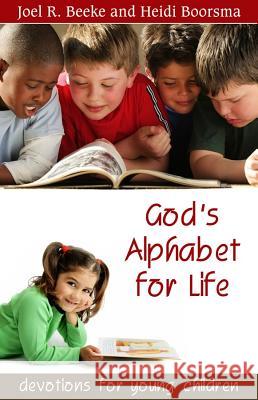 God's Alphabet for Life: Devotions for Young Children Joel R. Beeke Heidi Boorsma 9781601780683 Reformation Heritage Books - książka