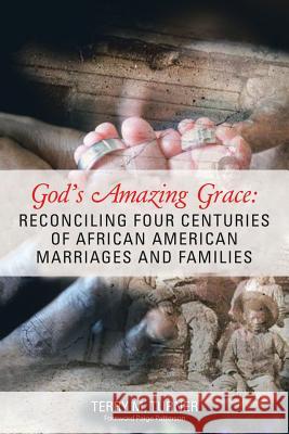 God's Amazing Grace: Reconciling Four Centuries of African American Marriages and Families Terry M Turner, Paige Patterson 9781973610830 WestBow Press - książka