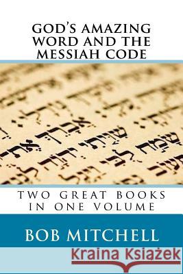 God's Amazing Word and The Messiah Code: Two Great Books In One Volume Mitchell, Bob 9781981334704 Createspace Independent Publishing Platform - książka