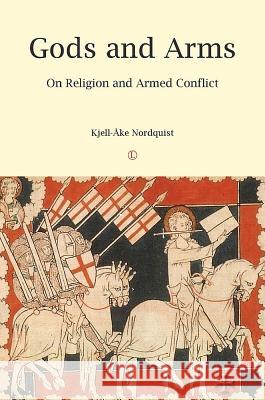 Gods and Arms: On Religion and Armed Conflict Nordquist, Kjell-Ake 9780718893163  - książka
