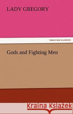 Gods and Fighting Men Lady Gregory   9783842475854 tredition GmbH - książka