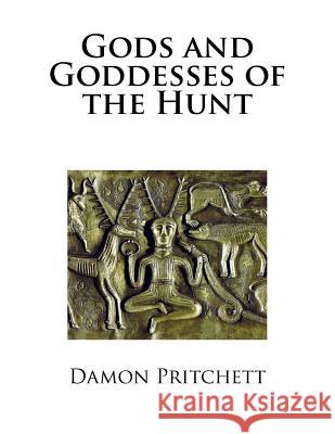 Gods and Goddesses of the Hunt Damon Pritchett 9781539544852 Createspace Independent Publishing Platform - książka