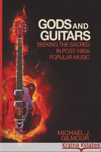 Gods and Guitars: Seeking the Sacred in Post-1960s Popular Music Gilmour, Michael J. 9781602581395 Baylor University Press - książka