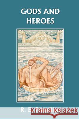 Gods and Heroes: An Introduction to Greek Mythology (Yesterday's Classics) R. E. Francillon 9781599150857 Yesterday's Classics - książka