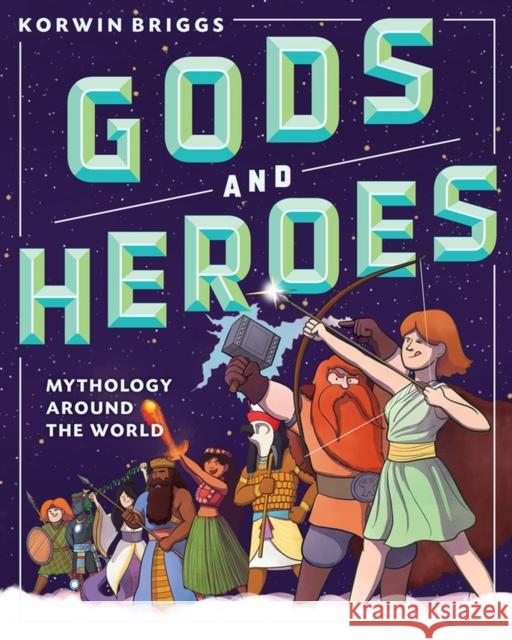 Gods and Heroes: Mythology Around the World Briggs, Korwin 9781523503780 Workman Publishing - książka