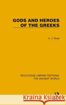 Gods and Heroes of the Greeks H. J. Rose 9781032750026 Routledge - książka