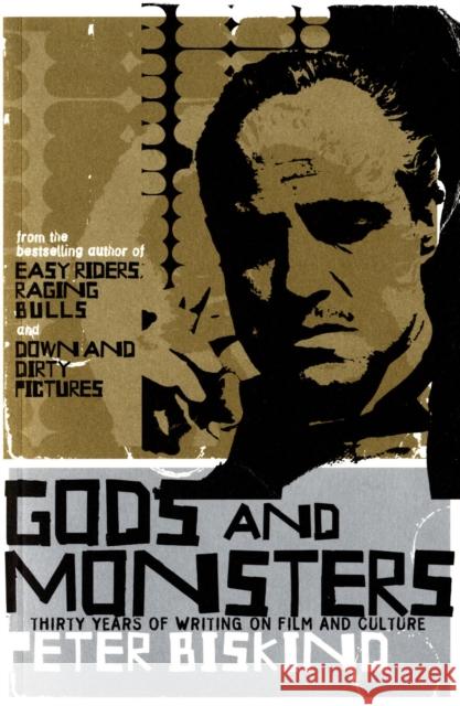 Gods and Monsters: Thirty Years of Writing on Film and Culture Peter Biskind 9780747580942 Bloomsbury Publishing PLC - książka