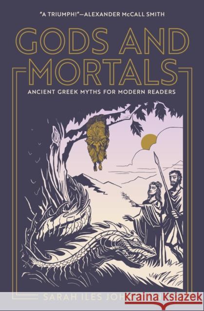 Gods and Mortals: Ancient Greek Myths for Modern Readers Sarah Iles Johnston 9780691239873 Princeton University Press - książka