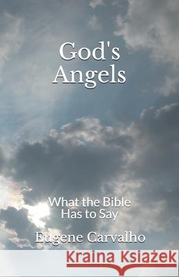 God's Angels: What the Bible Has to Say Eugene Carvalho 9781798885574 Independently Published - książka