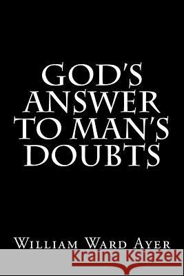 God's Answer to Man's Doubts William Ward Ayer 9781546940579 Createspace Independent Publishing Platform - książka