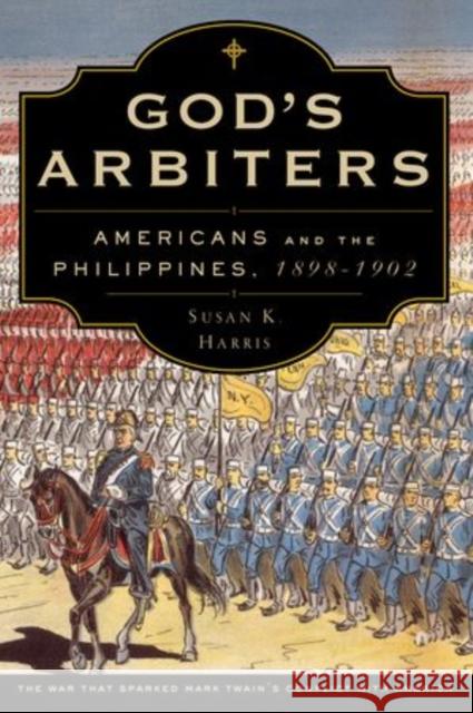 God's Arbiters: Americans and the Philippines, 1898-1902 Susan K. Harris 9780199307203 Oxford University Press, USA - książka