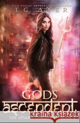 Gods Ascendent: The Apsara Chronicles #2 T. G. Ayer 9780995112636 Infinite Ink Books - książka