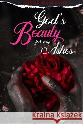 God's Beauty for My Ashes Denise Renee Davis   9781734683547 Jadora's Child - książka