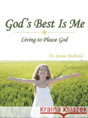 God's Best Is Me: Living to Please God Sheffield, Jeanne 9781481707541 Authorhouse - książka