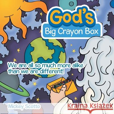 God's Big Crayon Box: We Are All so Much More Alike Than We Are Different! Mickey Scotto 9781665711685 Archway Publishing - książka