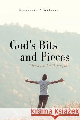 God's Bits and Pieces: A devotional with purpose Stephanie P Widener 9781662816697 Xulon Press - książka