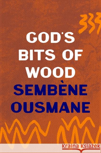 God's Bits of Wood Ousmane Sembene Ousmane 9781035900848 Bloomsbury Publishing (UK) - książka