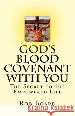 God's Blood Covenant With You: The Secret to the Empowered Life Board, Rob 9781507815908 Createspace - książka