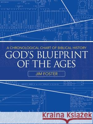 God's Blueprint of the Ages: A Chronological Chart of Biblical History Jim Foster 9781664208209 WestBow Press - książka