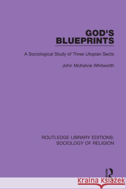 God's Blueprints: A Sociological Study of Three Utopian Sects John McKelvie Whitworth 9780367025113 Routledge - książka