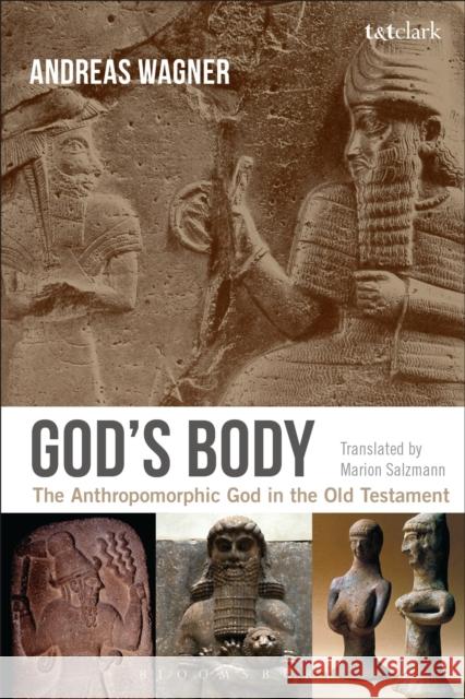 God's Body: The Anthropomorphic God in the Old Testament Wagner, Andreas 9780567655981 T & T Clark International - książka
