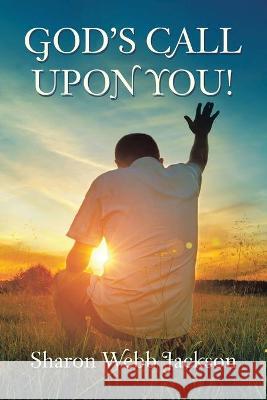 God's Call Upon You! Sharon Webb Jackson 9781543498493 Xlibris Us - książka