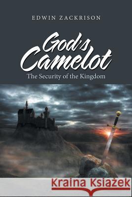 God's Camelot: The Security of the Kingdom Edwin Zackrison 9781532073809 iUniverse - książka