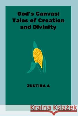 God's Canvas: Tales of Creation and Divinity Justina A 9788007474673 Justina a - książka