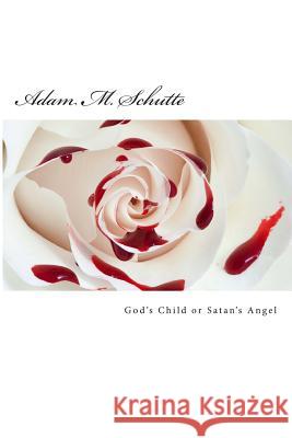 God's Child or Satan's Angel Adam Michael Schutte 9781484835944 Createspace - książka