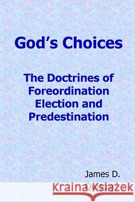 God's Choices: The Doctrines of Foreordination, Election, and Predestination James D. Quiggle 9781475159936 Createspace - książka