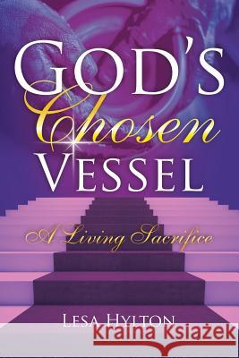 God's Chosen Vessel: A Living Sacrifice Lesa Hylton 9781524630119 Authorhouse - książka