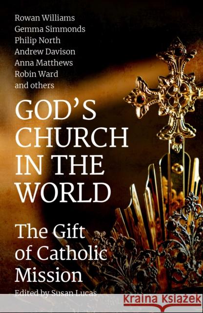 God's Church in the World: The Gift of Catholic Mission Andrew Davison Anna Matthews Alison Milbank 9781786222404 Canterbury Press Norwich - książka