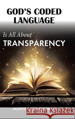 God's Coded Language Is All About Transparency Janette C. Andrejowich 9781834180274 Tellwell Talent - książka
