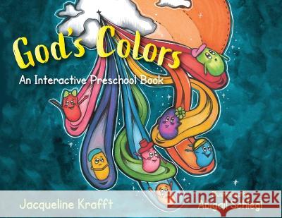 God's Colors: An Interactive Preschool Book Jacqueline Krafft, Abigail Schlegl 9781954978485 Skippy Creek - książka